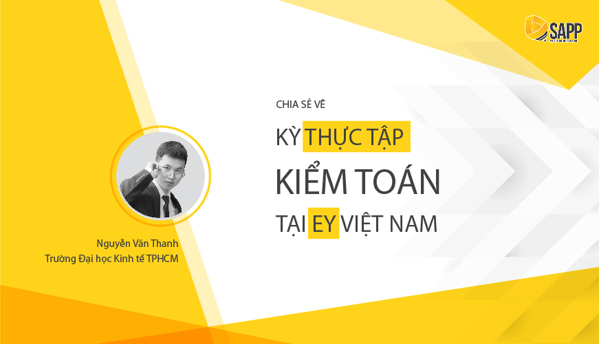 [Audit Intern EY] Chia Sẻ Kinh Nghiệm Thi Tuyển Kỳ Internship 2018: Nguyễn Văn Thanh