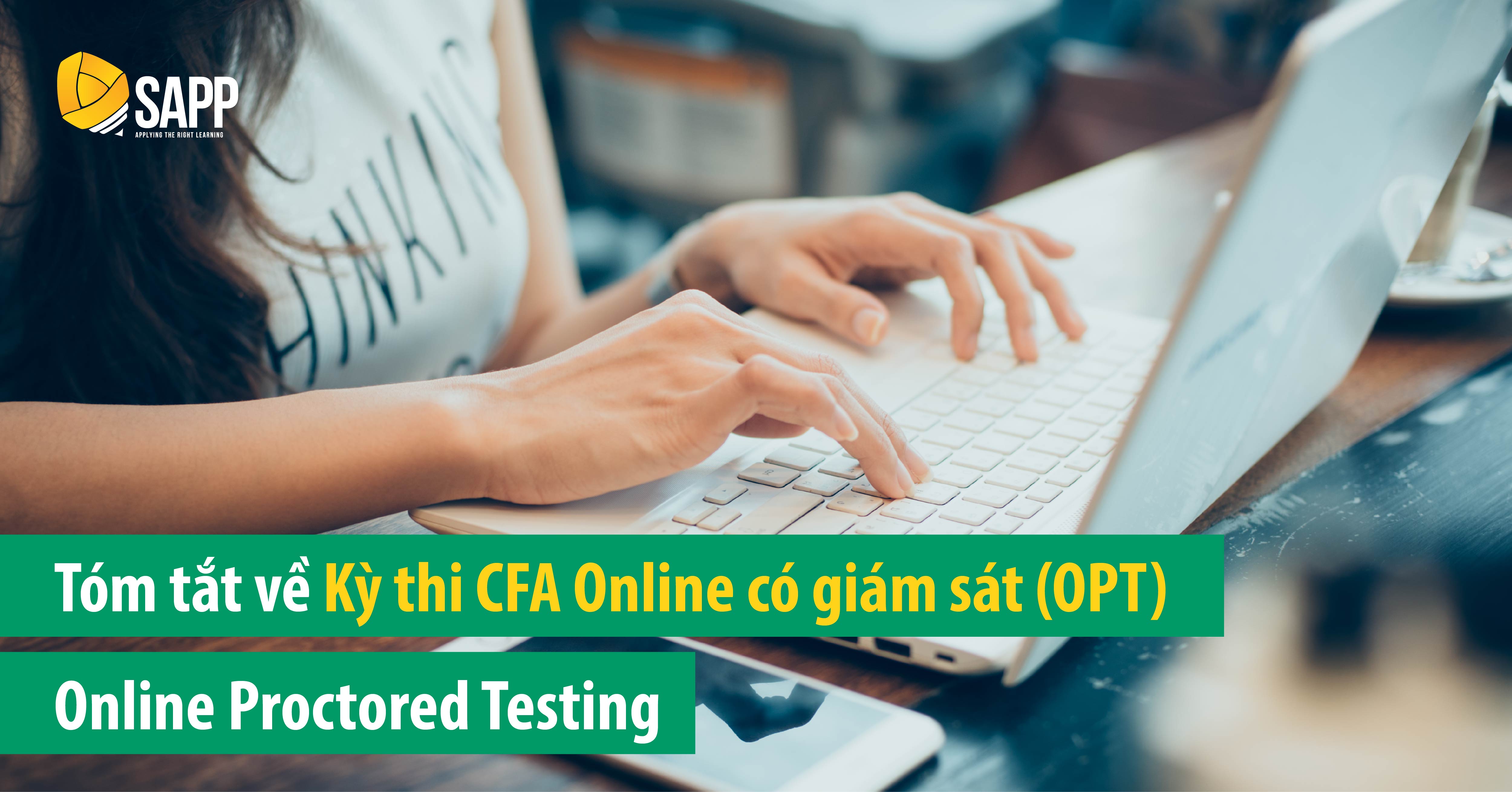 Tóm Tắt Về Kỳ Thi CFA Online Có Giám Sát (Online Proctored Testing - OPT)
