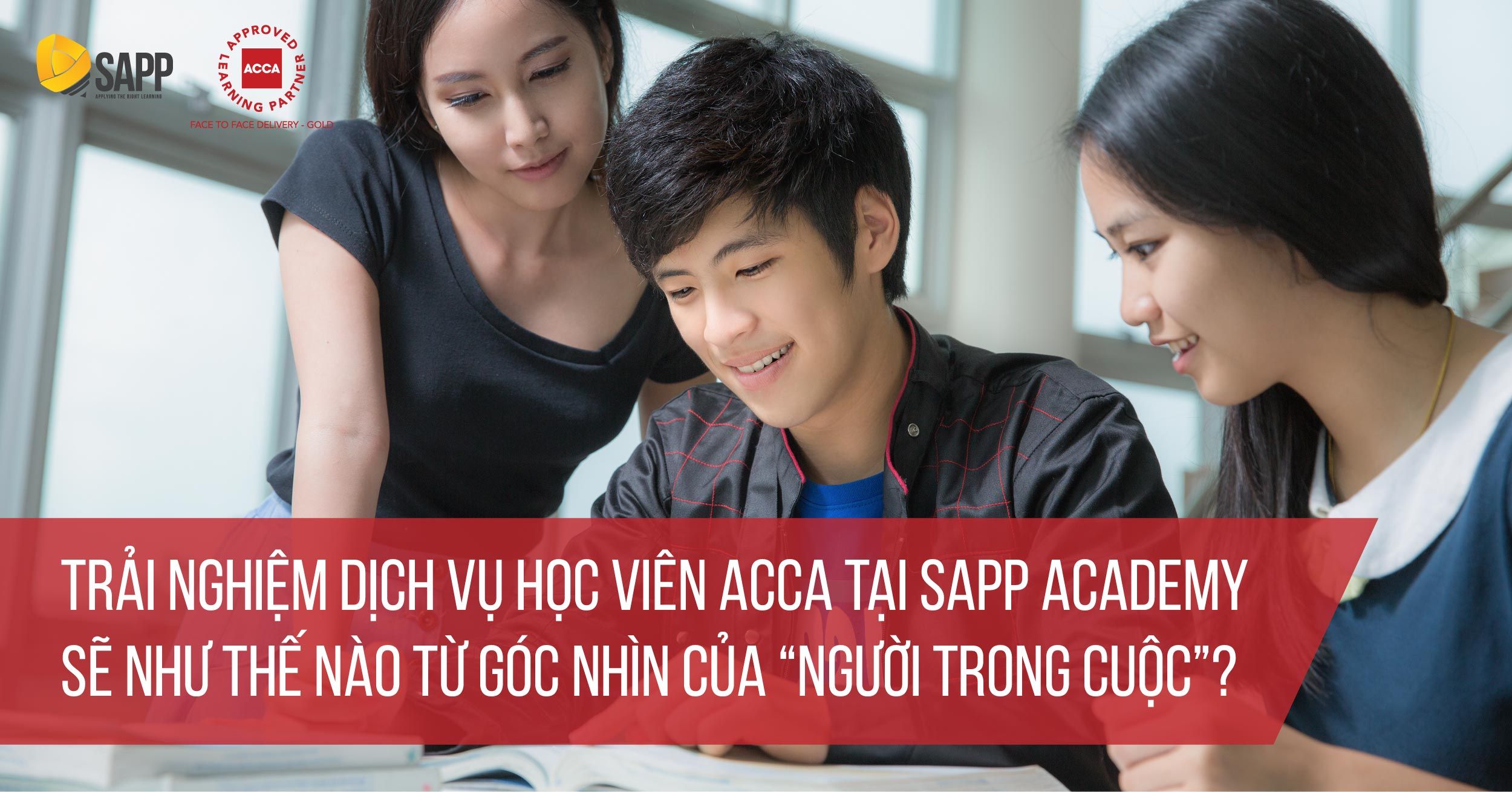 Trải Nghiệm Dịch vụ Học Viên ACCA Tại SAPP Academy Sẽ Như Thế Nào Từ Góc Nhìn Của 