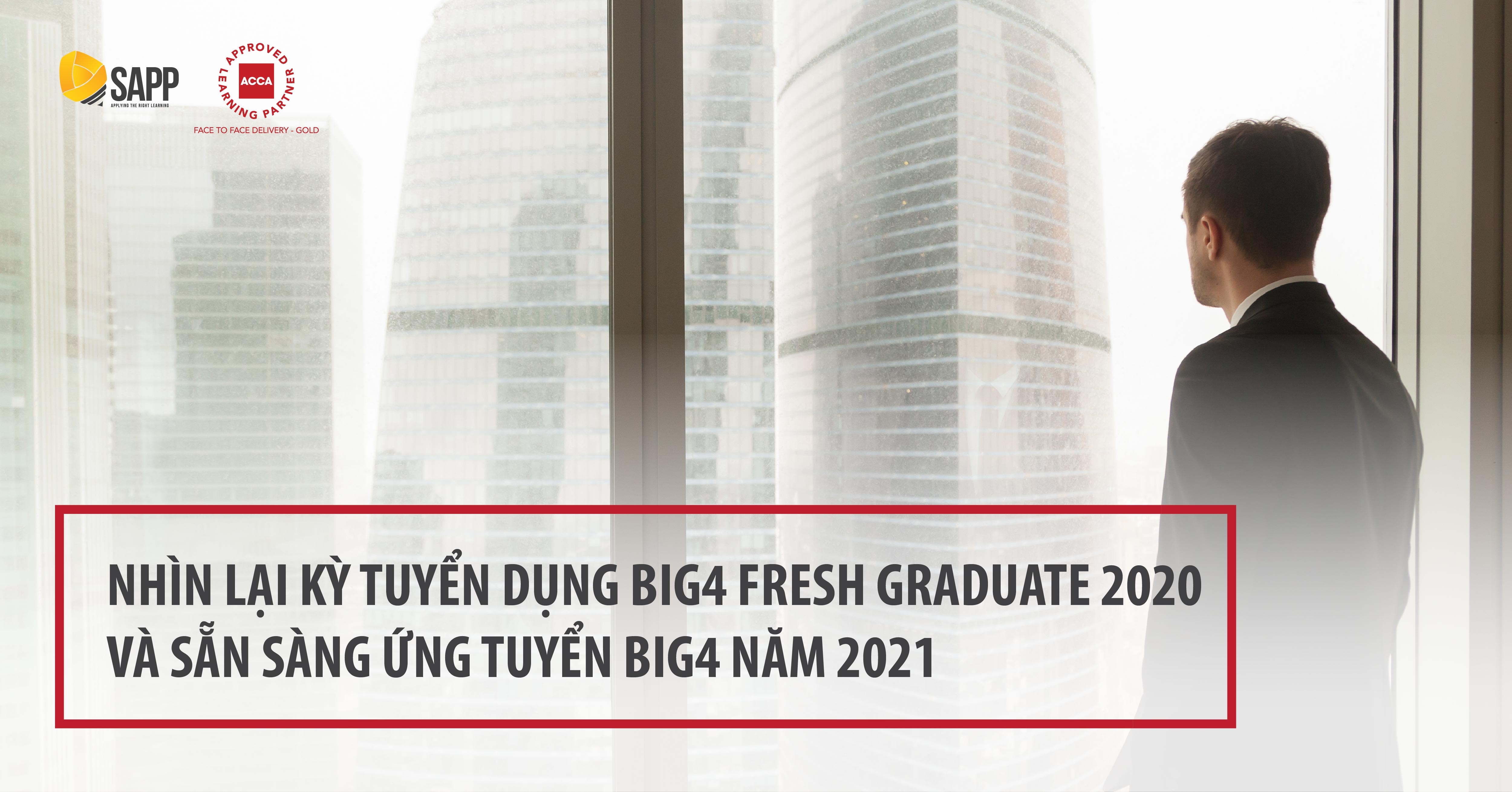 Nhìn lại kỳ tuyển dụng BIG4 Fresh Graduate 2020 và sẵn sàng ứng tuyển BIG4 năm 2021