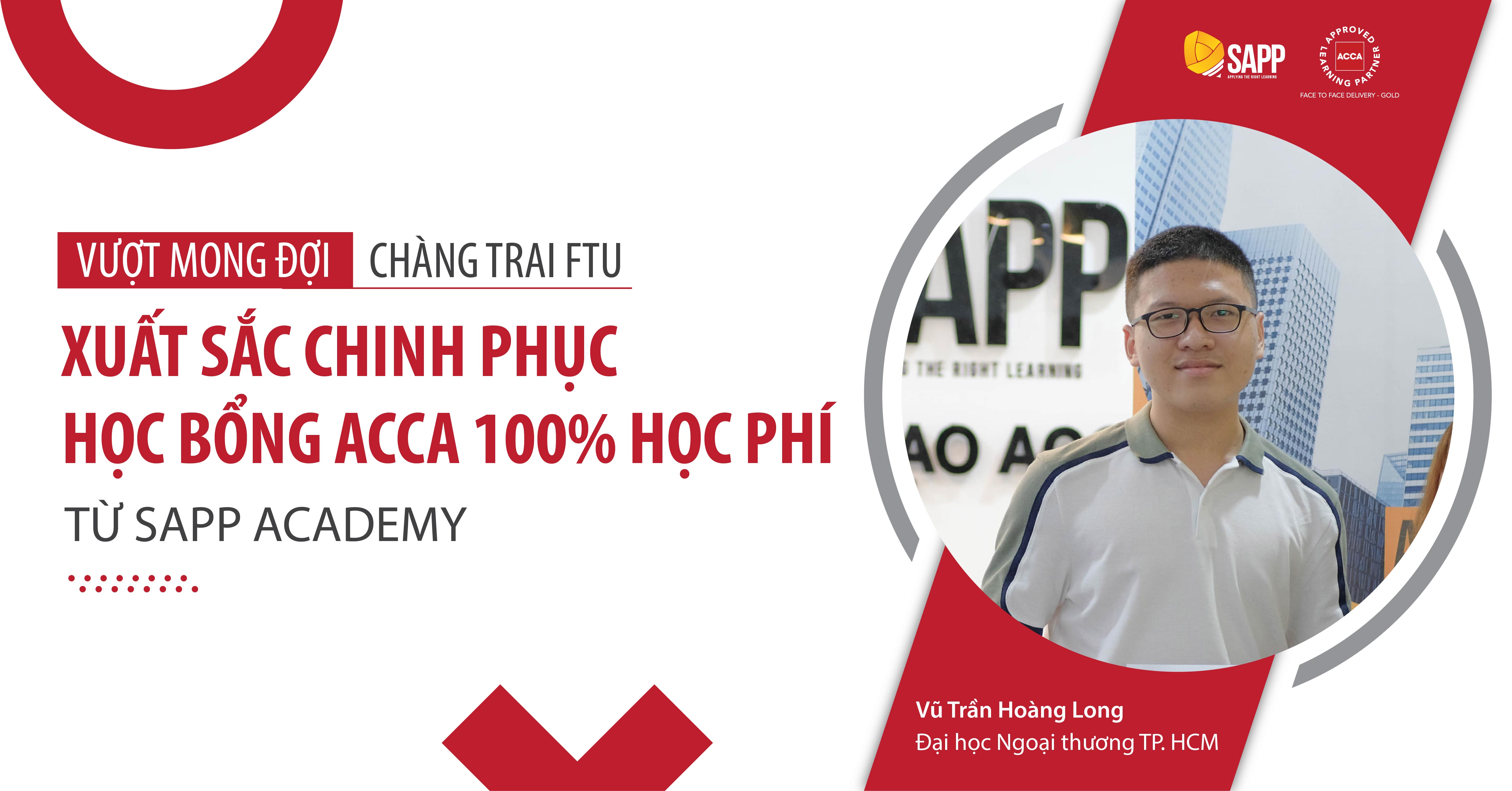 Vượt mong đợi, chàng trai FTU xuất sắc chinh phục học bổng ACCA 100% học phí từ SAPP Academy