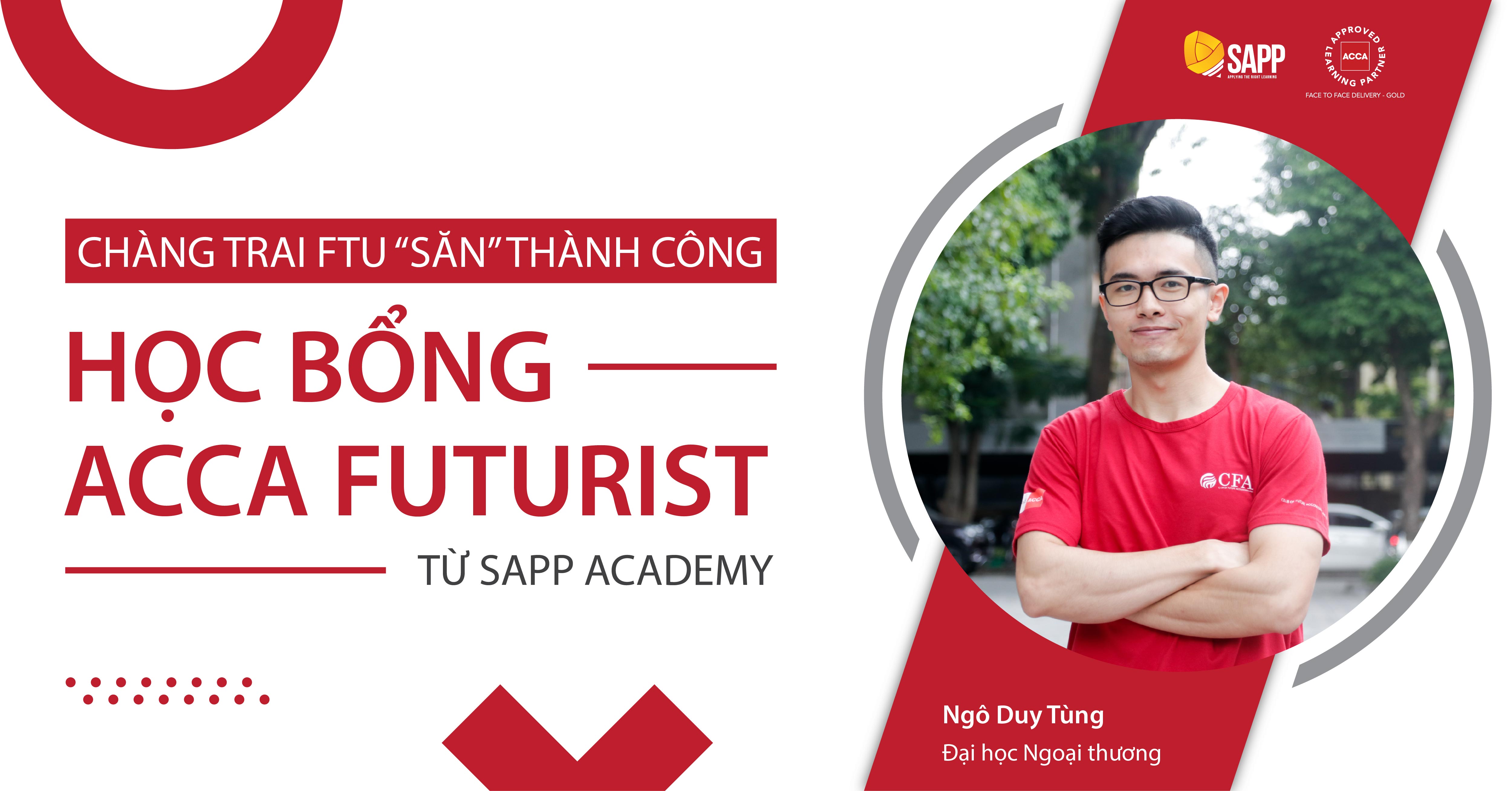 Được ACCA hết lời khen ngợi, chàng trai FTU “săn” thành công học bổng ACCA Futurist từ SAPP Academy