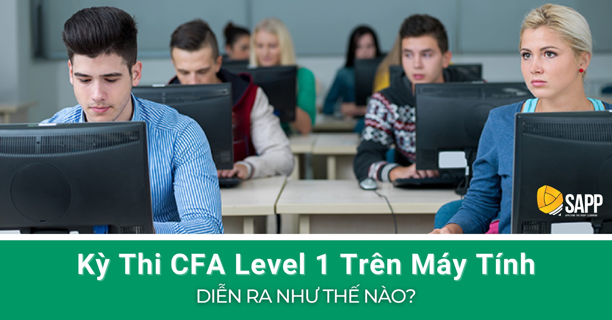 Kỳ Thi CFA Level 1 Trên Máy Tính Diễn Ra Như Thế Nào? - SAPP Academy